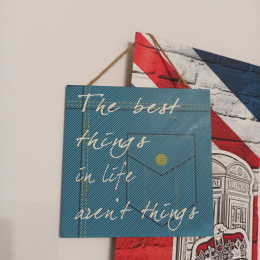 Tabliczka "The best things in life..."