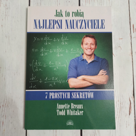 Jak to robią najlepsi nauczyciele. 7 prostych sekretów