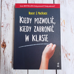 Kiedy pozwolić, kiedy zabronić w klasie - Robert J. MacKenzie