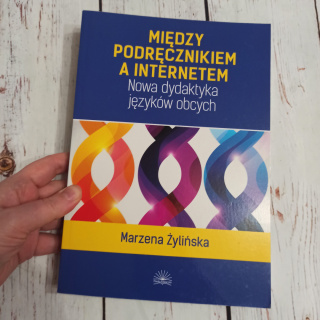 Między podręcznikiem a internetem - Nowa dydaktyka języków obcych - Marzena Żylińska