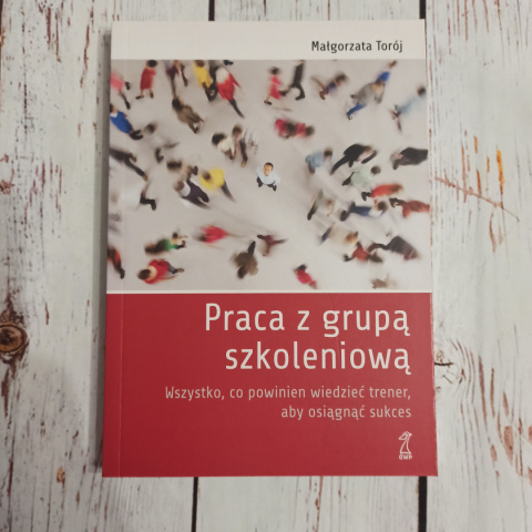 Poradnik Praca z grupą szkoleniową - Wszystko co powinien wiedzieć trener, aby osiągnąć sukces