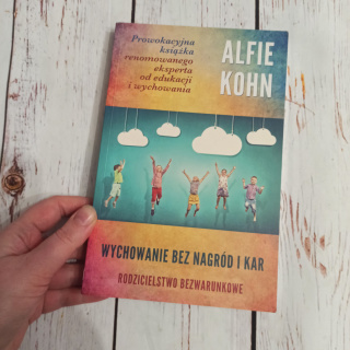 Wychowanie bez nagród i kar. Rodzicielstwo bezwarunkowe - Alfie Kohn