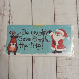 Tabliczka Be naughty Save Santa the trip!
